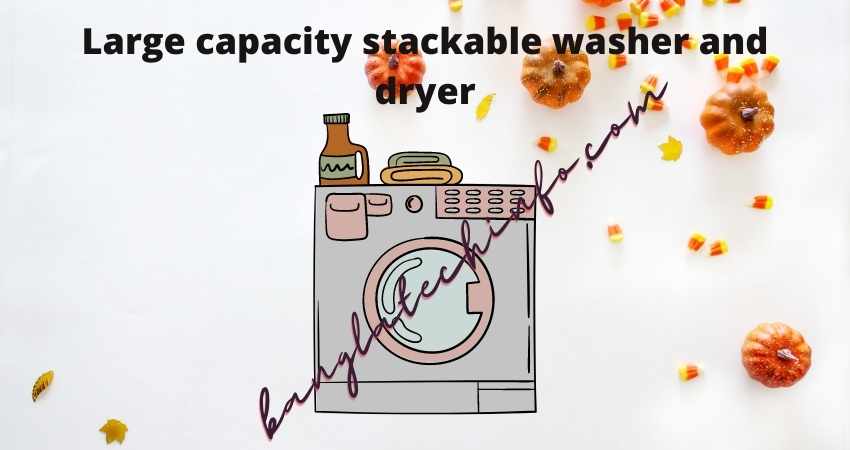 Large capacity stackable washer and dryer