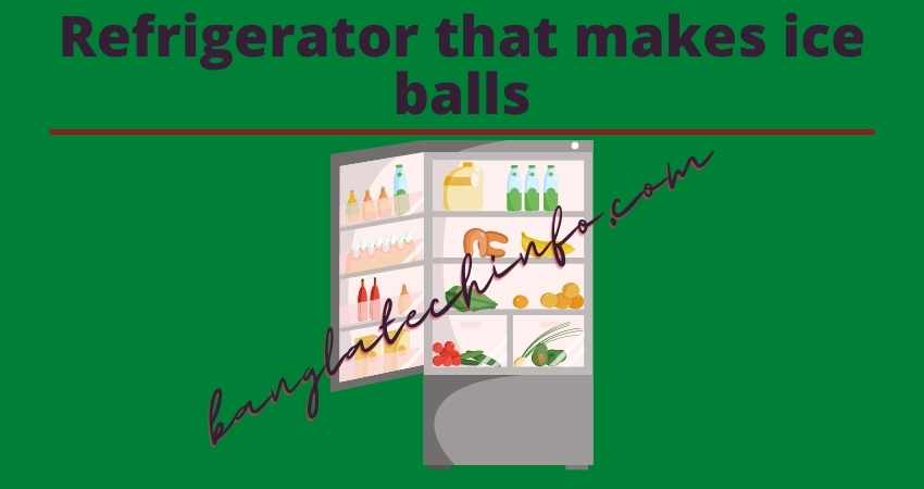 Refrigerator that makes ice balls